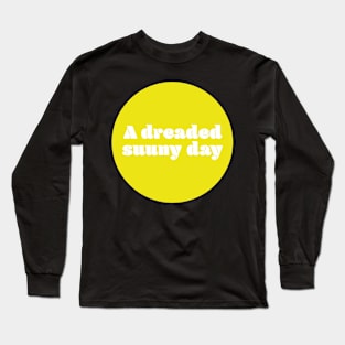 A dreaded sunny day Long Sleeve T-Shirt